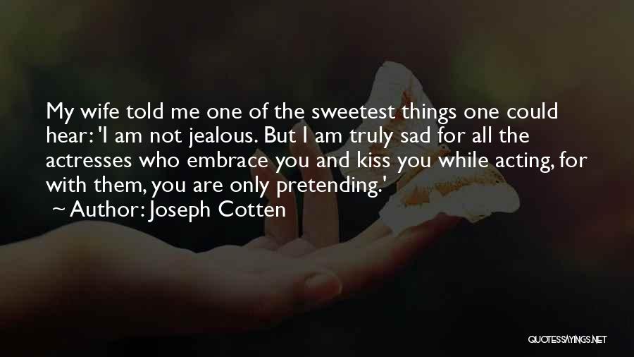 Pretending Sad Quotes By Joseph Cotten