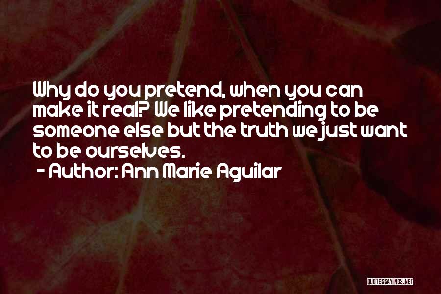 Pretending Someone Else Quotes By Ann Marie Aguilar