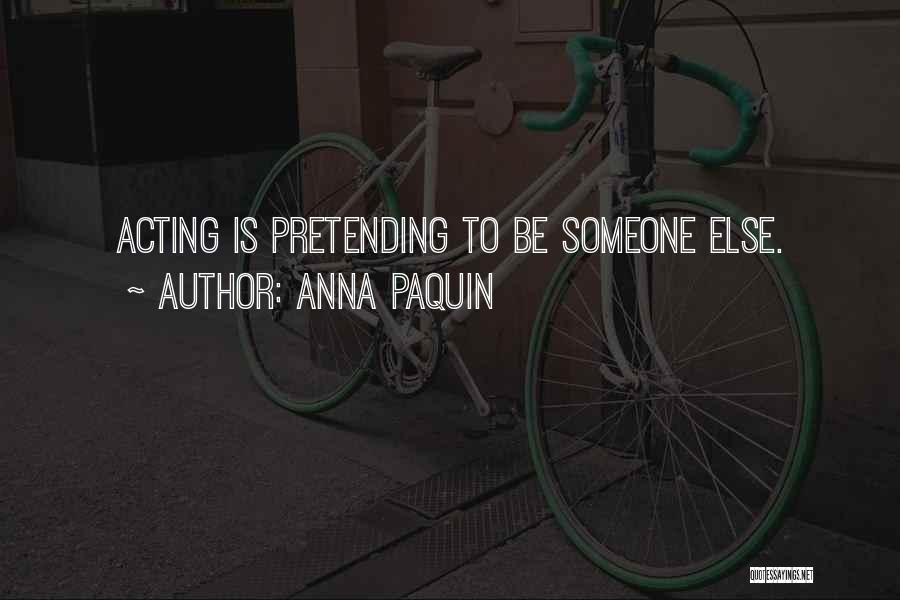 Pretending Someone Else Quotes By Anna Paquin