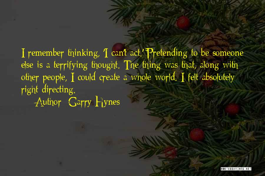 Pretending Someone Else Quotes By Garry Hynes