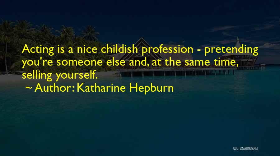 Pretending Someone Else Quotes By Katharine Hepburn