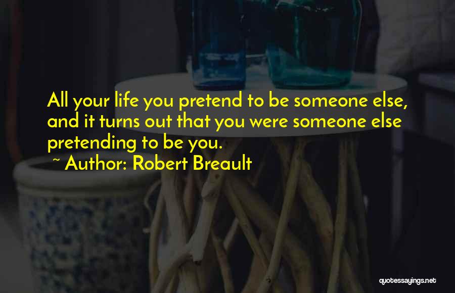 Pretending Someone Else Quotes By Robert Breault