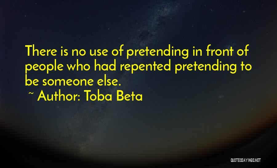 Pretending Someone Else Quotes By Toba Beta