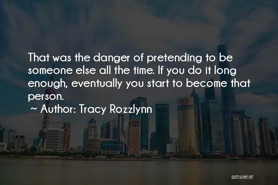 Pretending Someone Else Quotes By Tracy Rozzlynn