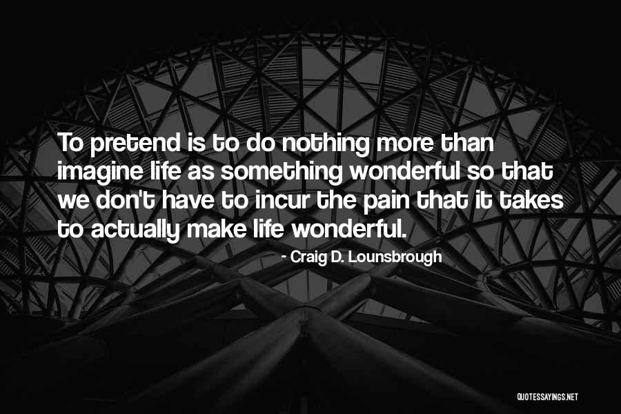 Pretending That You're Okay Quotes By Craig D. Lounsbrough