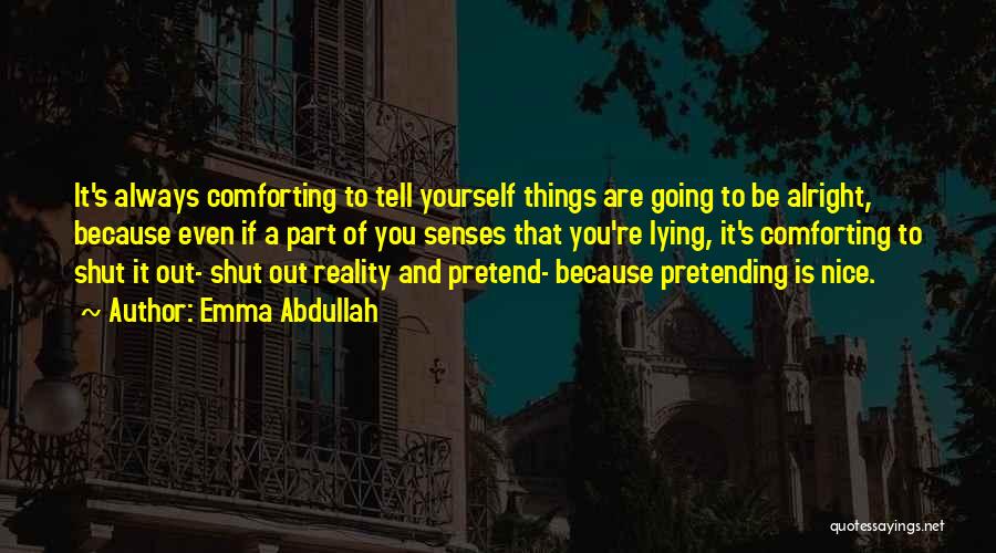 Pretending To Be Alright Quotes By Emma Abdullah