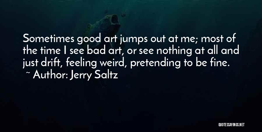 Pretending To Be Fine Quotes By Jerry Saltz