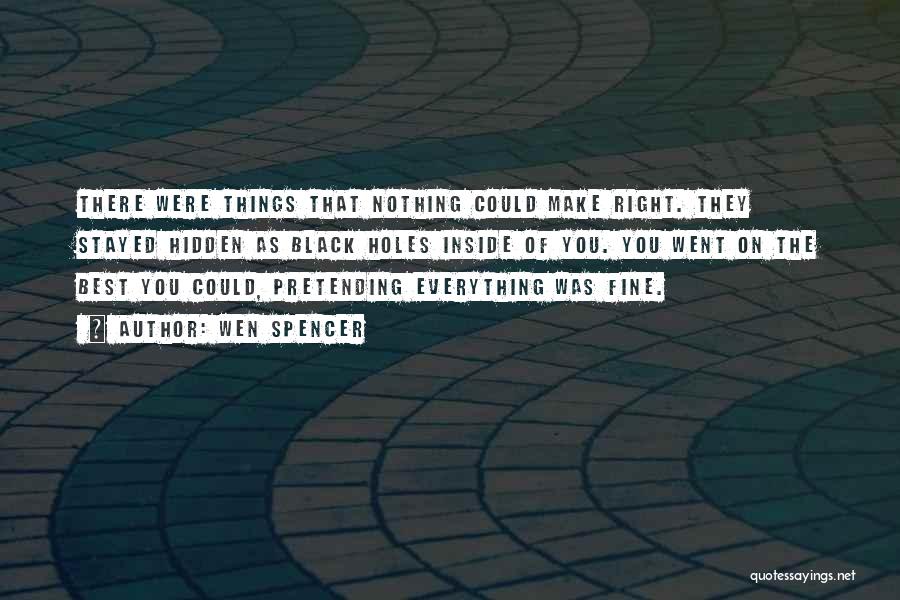 Pretending To Be Fine Quotes By Wen Spencer