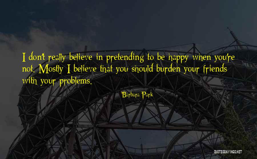 Pretending To Be Friends Quotes By Barbara Park Pretending To Be Friends Quotes By Barbara Park