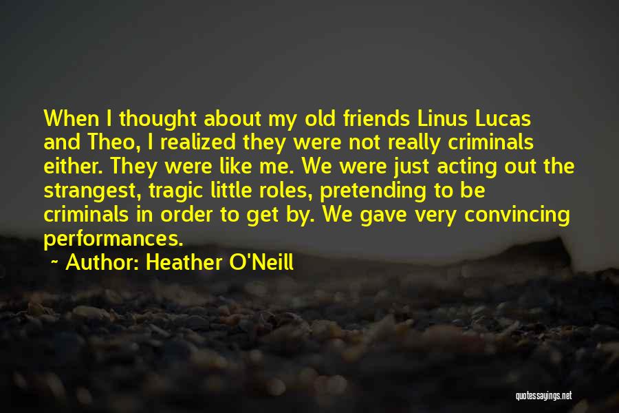 Pretending To Be Friends Quotes By Heather O'Neill Pretending To Be Friends Quotes By Heather O'Neill