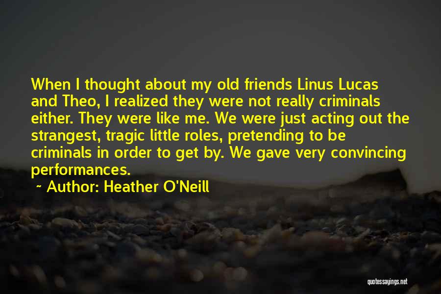 Pretending To Be Friends Quotes By Heather O'Neill