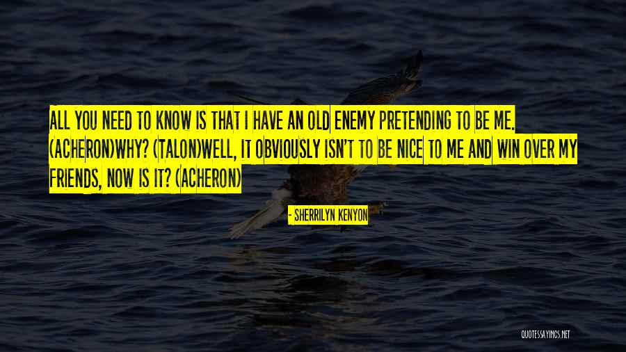 Pretending To Be Friends Quotes By Sherrilyn Kenyon Pretending To Be Friends Quotes By Sherrilyn Kenyon