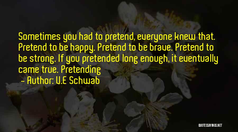 Pretending To Be Happy Quotes By V.E Schwab