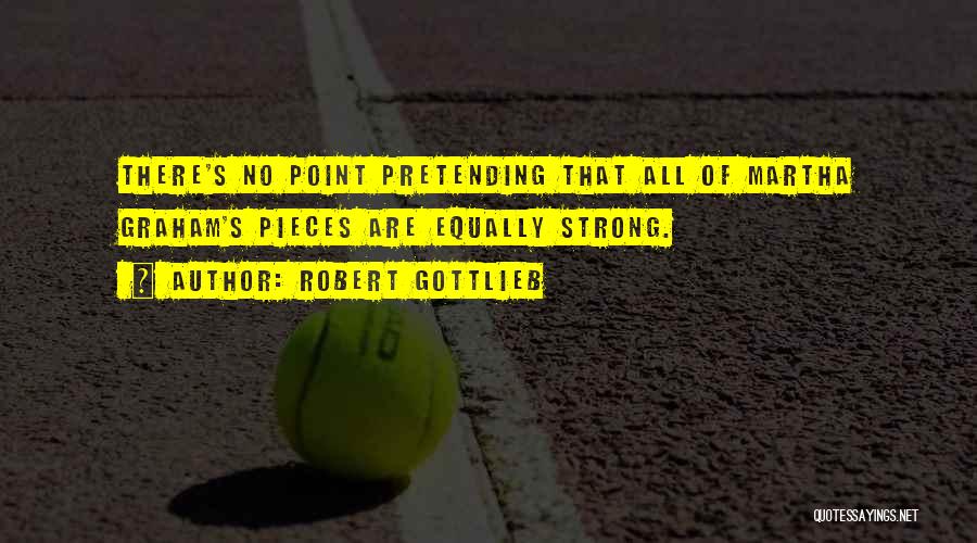 Pretending To Be Strong Quotes By Robert Gottlieb