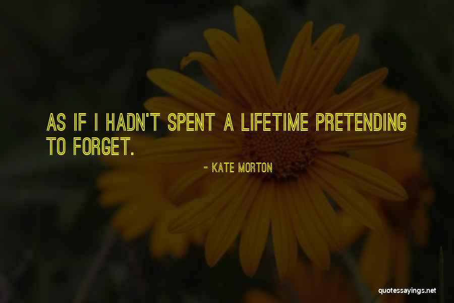 Pretending To Forget Someone Quotes By Kate Morton Pretending To Forget Someone Quotes By Kate Morton
