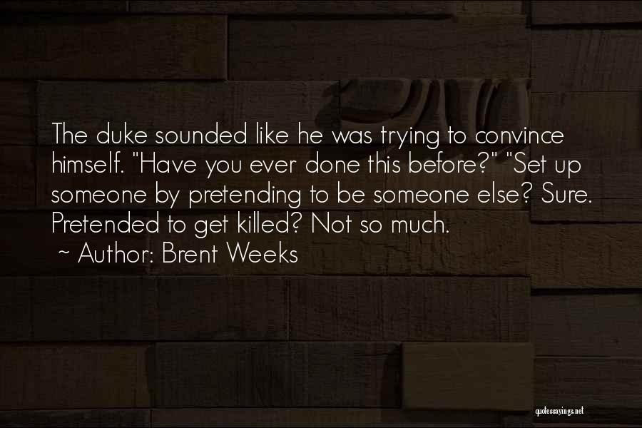 Pretending To Like Someone Quotes By Brent Weeks