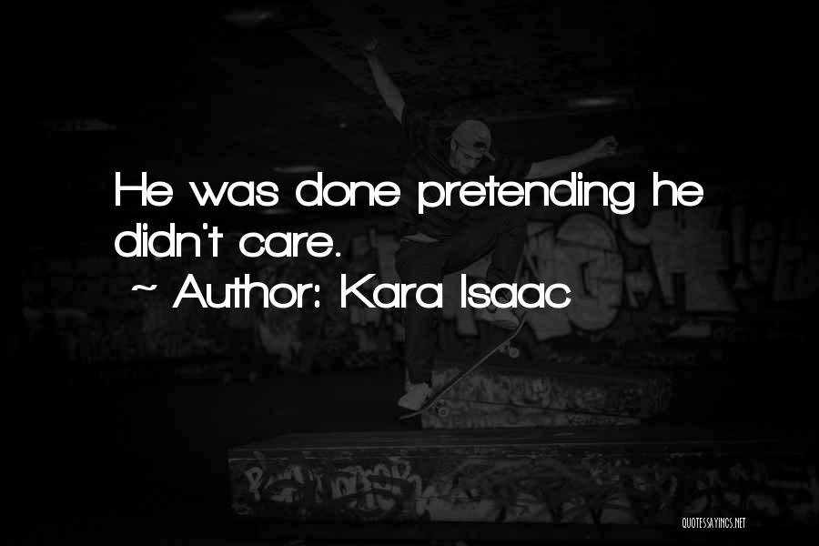 Pretending To Not Care Quotes By Kara Isaac