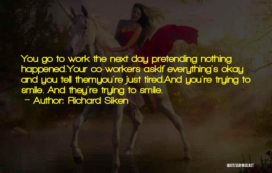 Pretending To Smile Quotes By Richard Siken