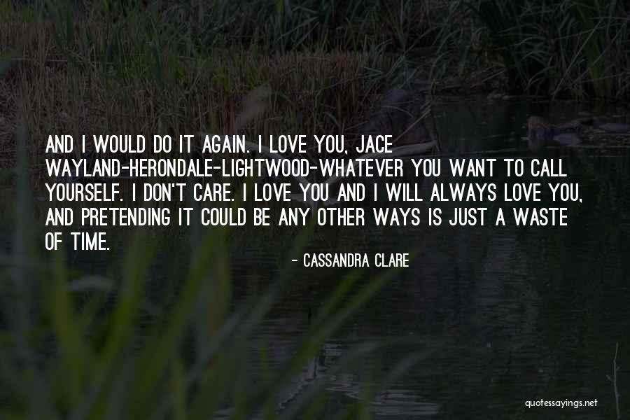 Pretending You Don't Love Someone Quotes By Cassandra Clare