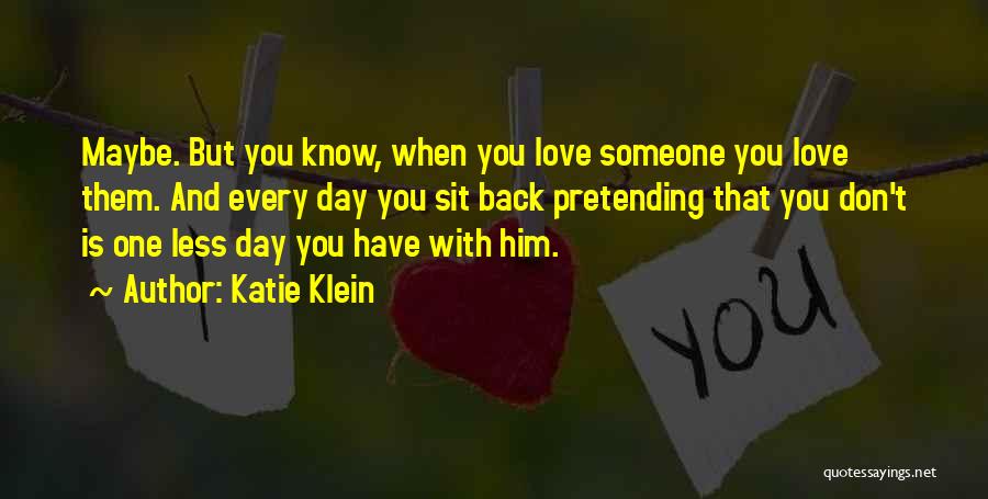 Pretending You Don't Love Someone Quotes By Katie Klein