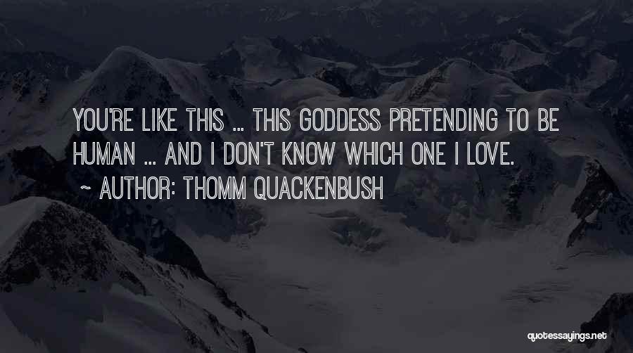 Pretending You Don't Love Someone Quotes By Thomm Quackenbush