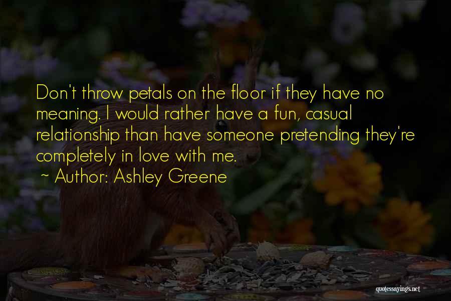 Pretending You Love Someone Quotes By Ashley Greene