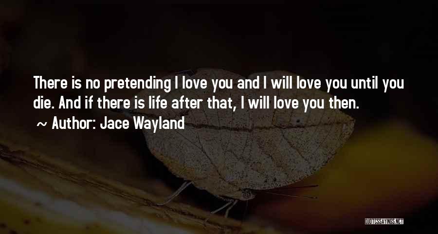Pretending You Love Someone Quotes By Jace Wayland