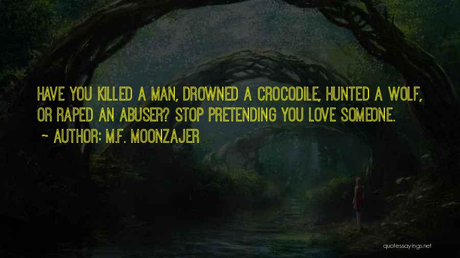 Pretending You Love Someone Quotes By M.F. Moonzajer