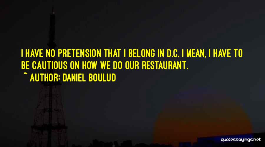 Pretension Quotes By Daniel Boulud