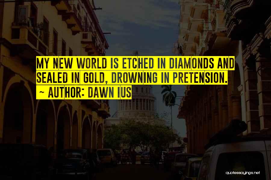 Pretension Quotes By Dawn Ius