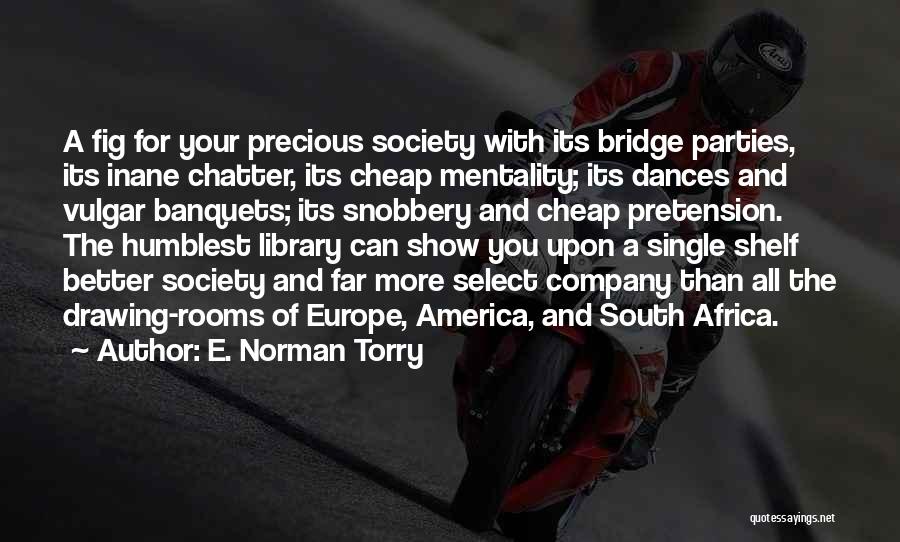 Pretension Quotes By E. Norman Torry