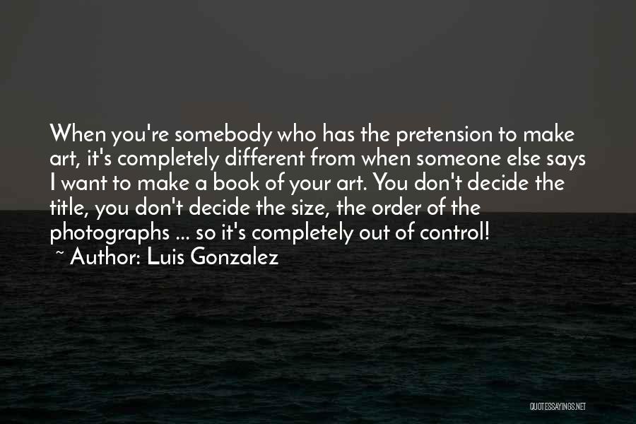 Pretension Quotes By Luis Gonzalez