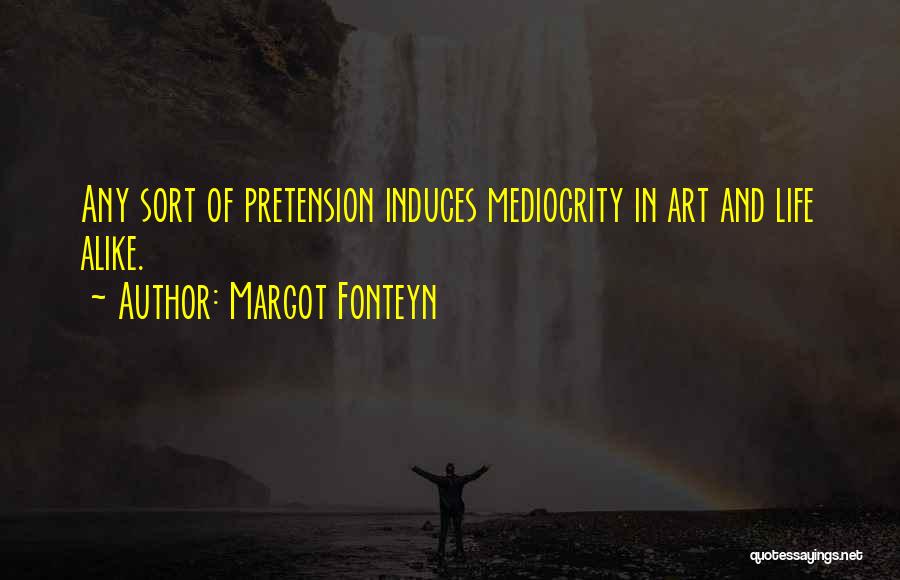 Pretension Quotes By Margot Fonteyn