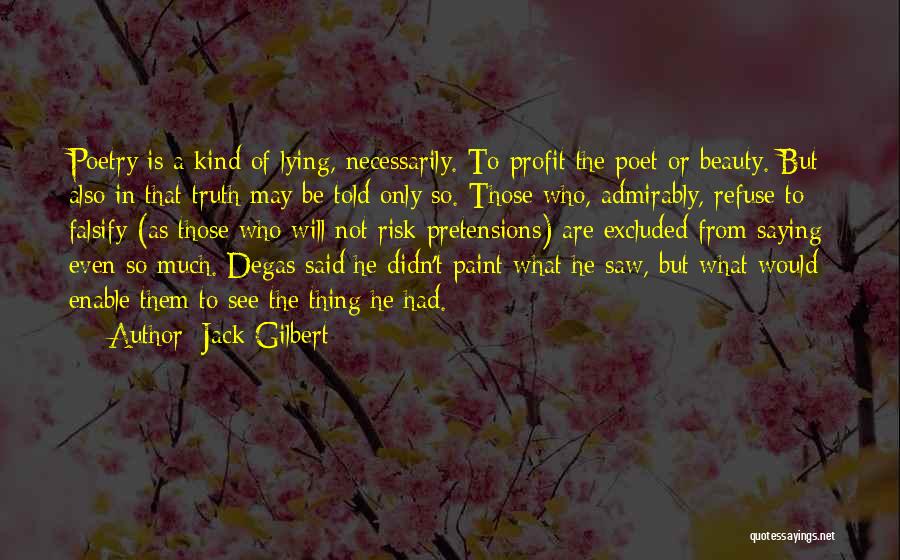 Pretensions Quotes By Jack Gilbert