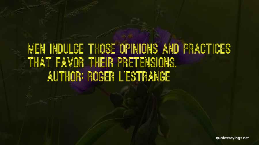 Pretensions Quotes By Roger L'Estrange