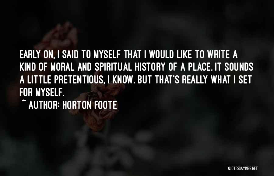 Pretentious Quotes By Horton Foote