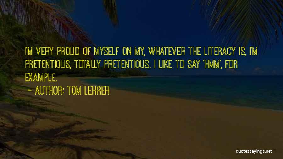 Pretentious Quotes By Tom Lehrer