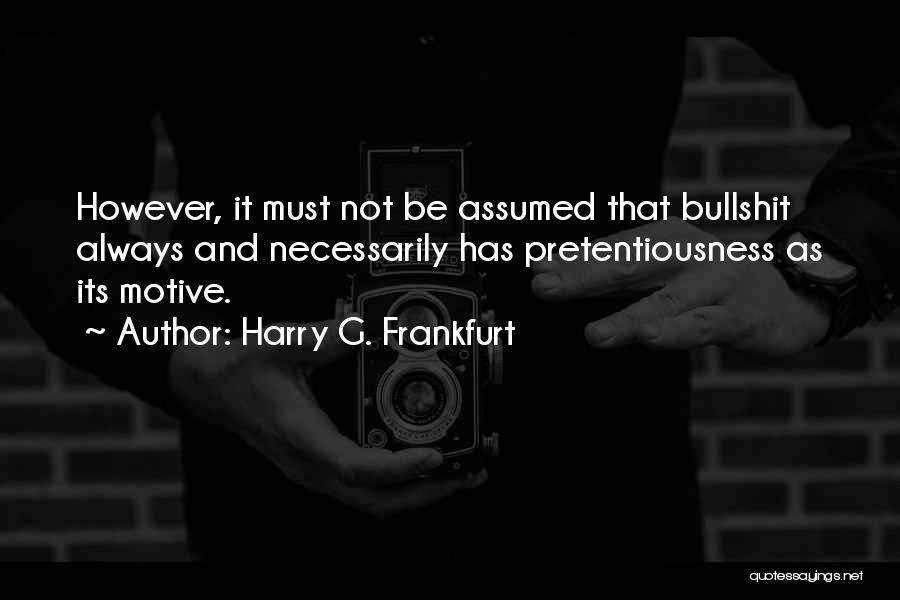 Pretentiousness Quotes By Harry G. Frankfurt