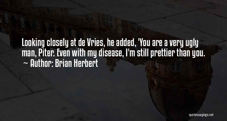 Prettier Than You Quotes By Brian Herbert