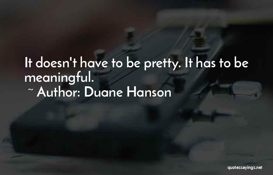 Pretty And Meaningful Quotes By Duane Hanson