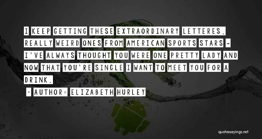 Pretty And Single Quotes By Elizabeth Hurley