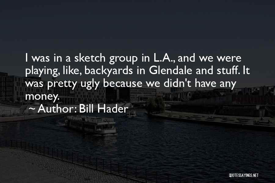 Pretty And Ugly Quotes By Bill Hader