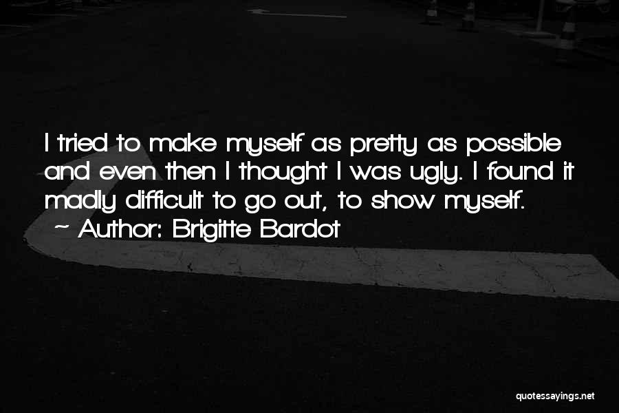 Pretty And Ugly Quotes By Brigitte Bardot