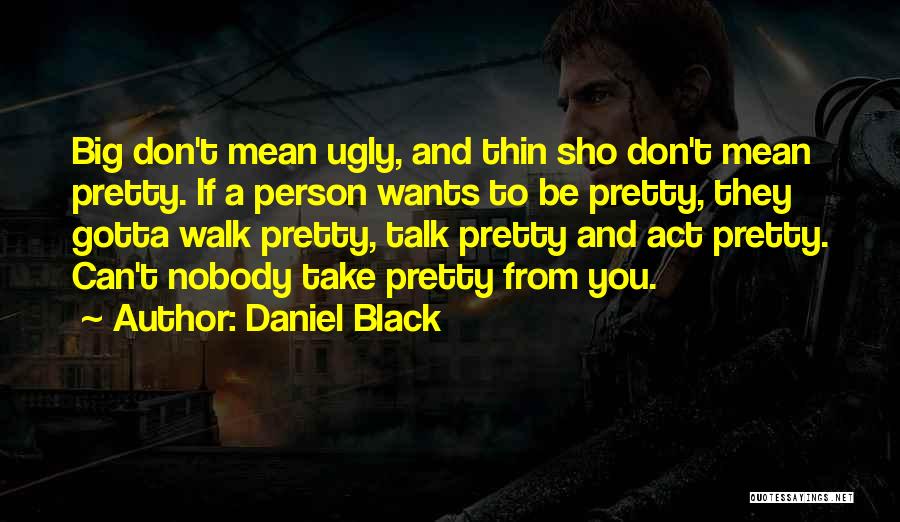 Pretty And Ugly Quotes By Daniel Black