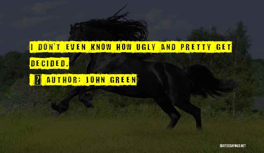 Pretty And Ugly Quotes By John Green
