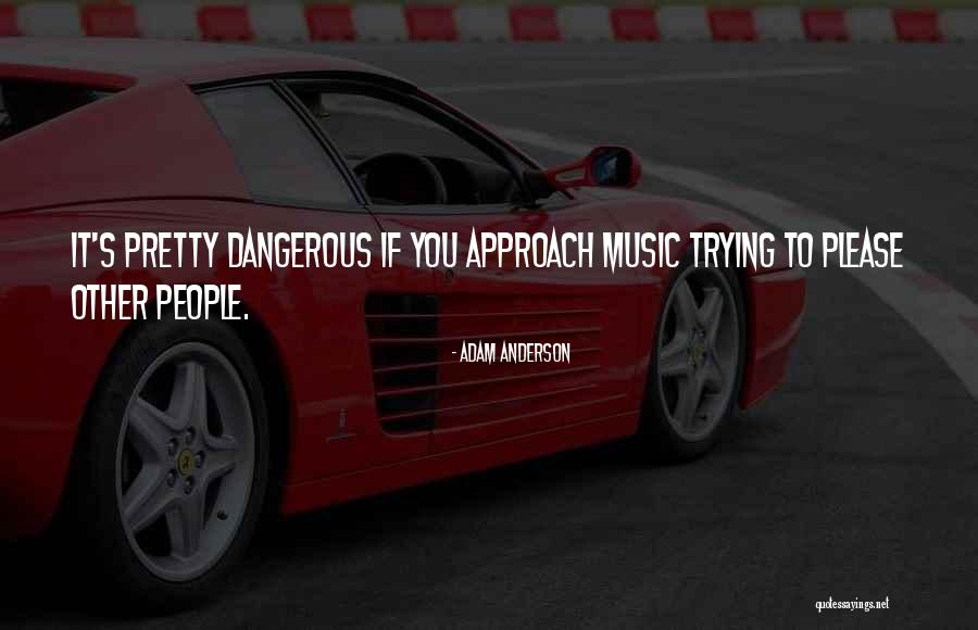 Pretty But Dangerous Quotes By Adam Anderson Pretty But Dangerous Quotes By Adam Anderson