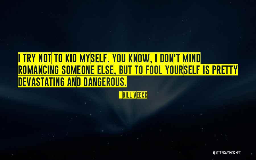 Pretty But Dangerous Quotes By Bill Veeck Pretty But Dangerous Quotes By Bill Veeck