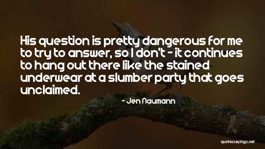 Pretty But Dangerous Quotes By Jen Naumann Pretty But Dangerous Quotes By Jen Naumann