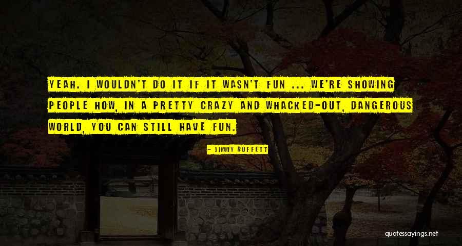Pretty But Dangerous Quotes By Jimmy Buffett Pretty But Dangerous Quotes By Jimmy Buffett