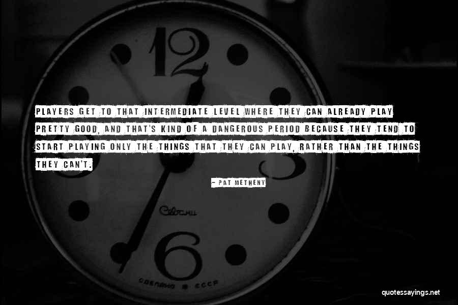Pretty But Dangerous Quotes By Pat Metheny Pretty But Dangerous Quotes By Pat Metheny